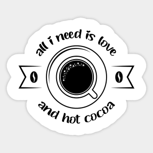 All i need is love and hot cocoa Sticker